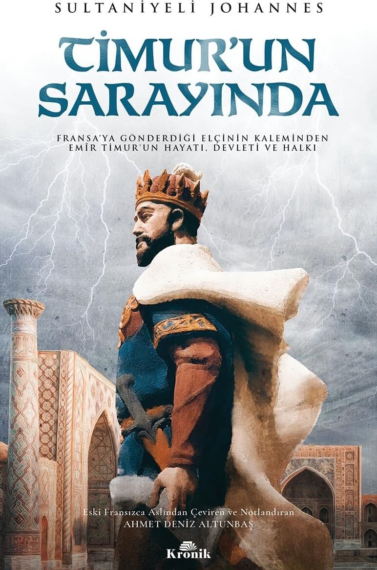 Timur’un Sarayında: Fransa'ya Gönderdiği Elçinin Kaleminden Emir Timur'un Hayatı, Devleti ve Halkı