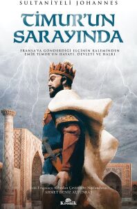 Timur’un Sarayında: Fransa'ya Gönderdiği Elçinin Kaleminden Emir Timur'un Hayatı, Devleti ve Halkı