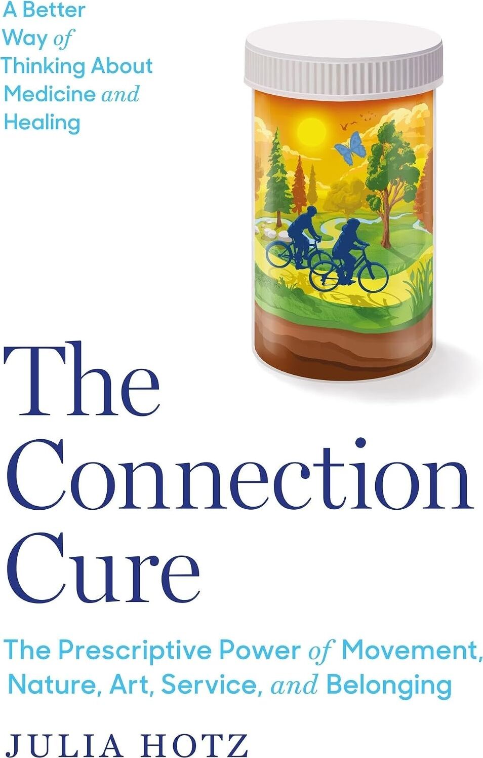 The Connection Cure: The Prescriptive Power Of Movement, Nature, Art, Service, And Belonging