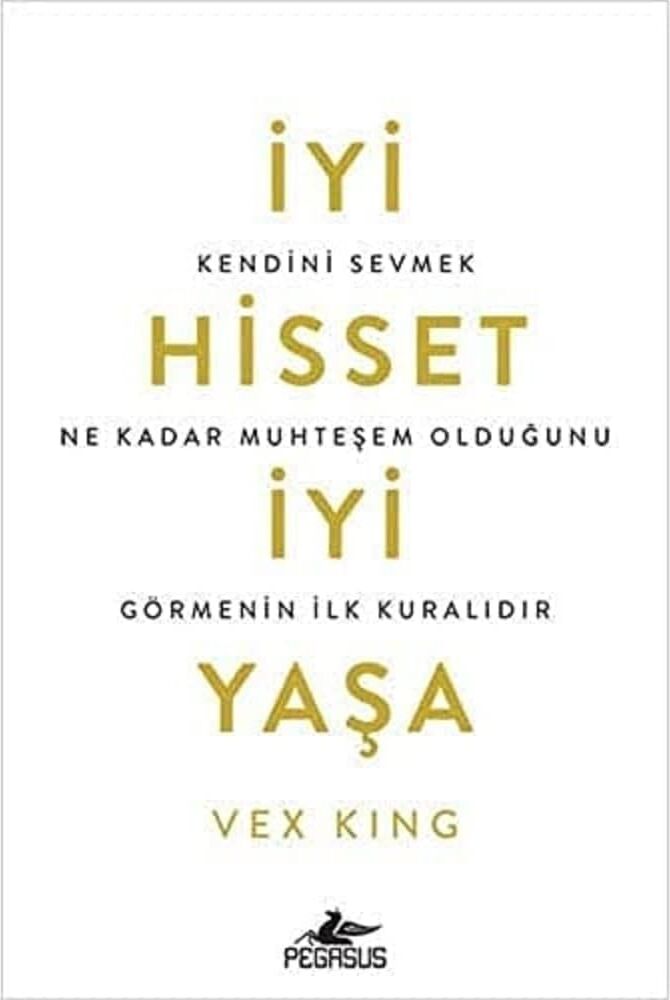 Iyi Hisset Iyi Yaşa: Kendini Sevmek Ne Kadar Muhteşem Olduğunu Görmenin Ilk Kuralıdır