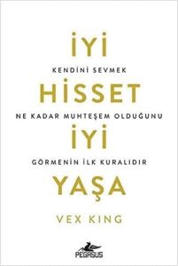 Iyi Hisset Iyi Yaşa: Kendini Sevmek Ne Kadar Muhteşem Olduğunu Görmenin Ilk Kuralıdır