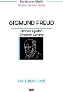 Sigmund Freud: Otonom Egodan Diyalektik Özneye - Filozoflar Kavramlar Akımlar - Herkes Için Felsefe