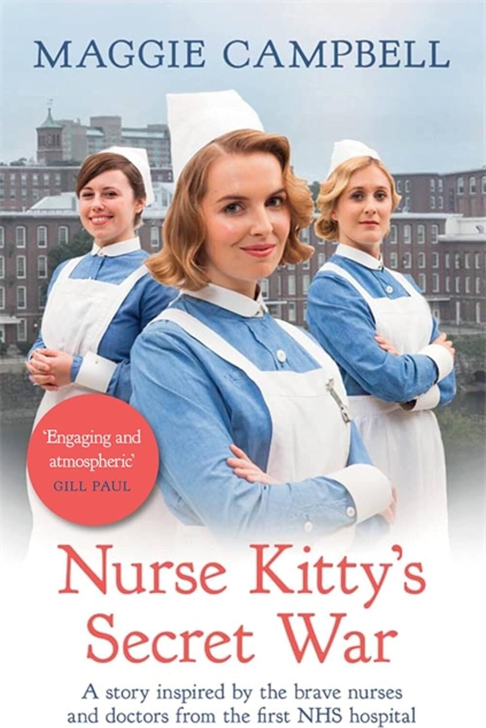 Nurse Kitty's Secret War: A Novel Inspired By The Brave Nurses And Doctors From The First Nhs Hospital