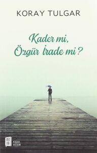 Kader Mi, Özgür Irade Mi?