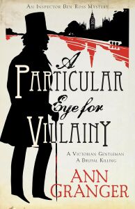 A Particular Eye For Villainy (Inspector Ben Ross Mystery 4): A Gripping Victorian Mystery Of Secrets, Murder And Family Ties