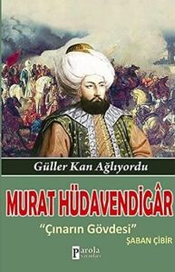 Murat Hüdavendigar Güller Kan Ağlıyordu: Güller Kan Ağlıyordu Çınarın Gövdesi