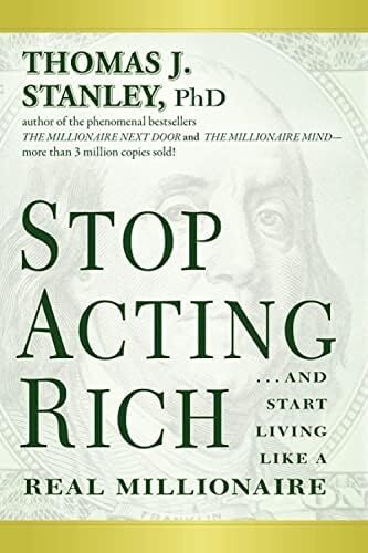 Stop Acting Rich:...and Start Like A Millionaire