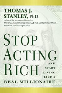Stop Acting Rich:...and Start Like A Millionaire