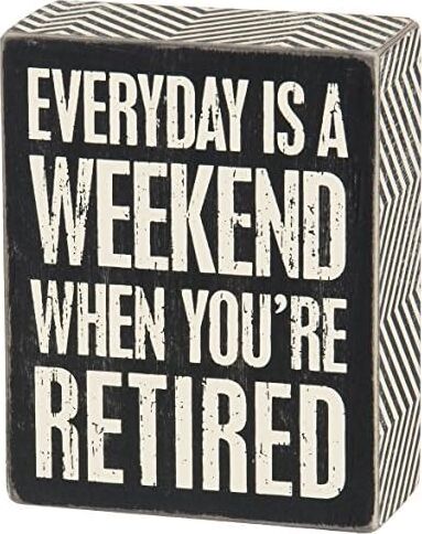 Everyday Is Weekend Eğer Retired Box Sign