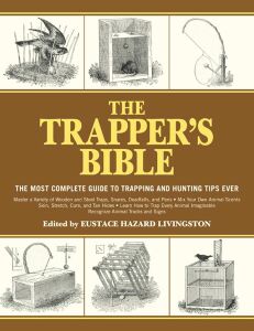 The Trapper's Bible: The Most Complete Guide To Trapping And Hunting Tips Ever