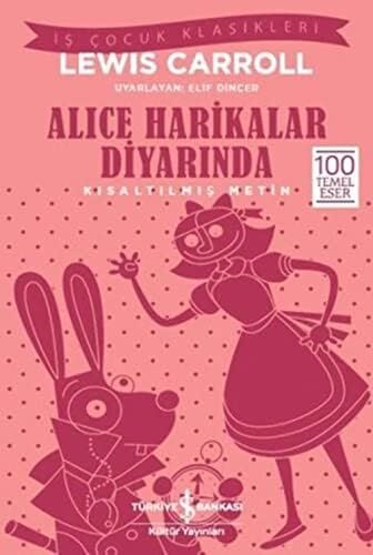 Alice Harikalar Diyarında (Kısaltılmış Metin): Iş Çocuk Klasikleri - 100 Temel Eser