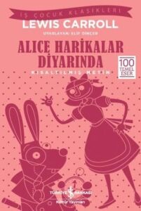 Alice Harikalar Diyarında (Kısaltılmış Metin): Iş Çocuk Klasikleri - 100 Temel Eser