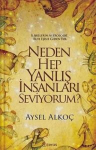 Neden Hep Yanlış Insanları Seviyorum?: Ilişkilerin Astrolojisi: Ruh Eşine Giden Yol