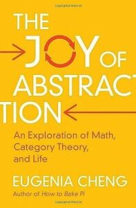 The Joy Of Abstraction: An Exploration Of Math, Category Theory, And Life