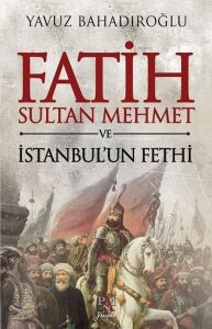 Fatih Sultan Mehmet ve Istanbul'un Fethi
