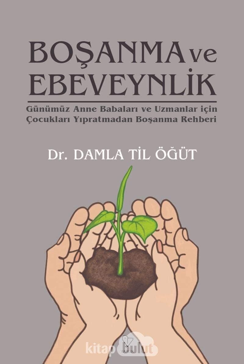 Boşanma ve Ebeveynlik: Günümüz Anne Babaları ve Uzmanlar Için Çocukları Yıpratmadan Boşanma Rehberi