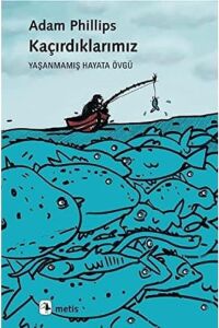 Kaçırdıklarımız: Yaşanmamış Hayata Övgü