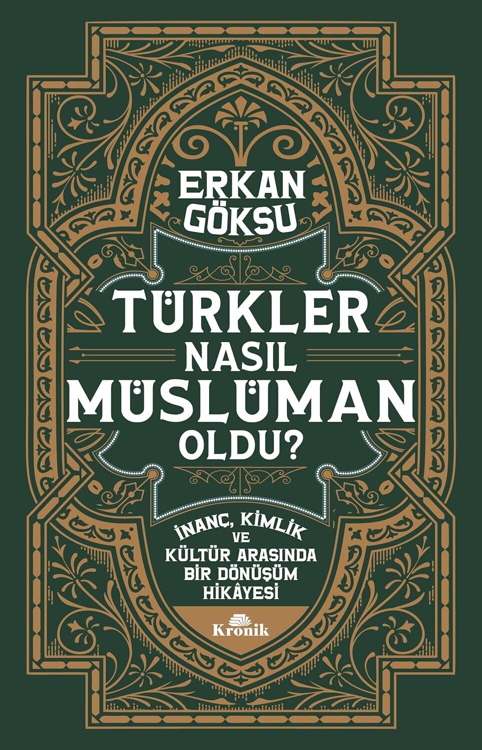 Türkler Nasıl Müslüman Oldu ?: Inanç, Kimlik ve Kültür Arasında Bir Dönüşüm Hikayesi