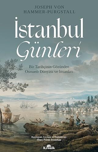 Istanbul Günleri: Bir Tarihçinin Gözünden Osmanlı Dünyası ve Insanları