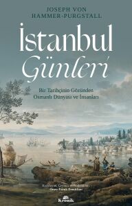 Istanbul Günleri: Bir Tarihçinin Gözünden Osmanlı Dünyası ve Insanları
