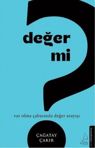 Değer Mi? - Var Olma Çabasında Değer Arayışı