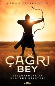 Çağrı Bey: Selçuklular’ın Kuruluş Hikayesi
