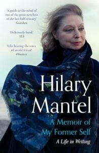 A Memoir Of My Former Self: The Magnificent Final Book From The Bestselling Author Of The Wolf Hall Trilogy