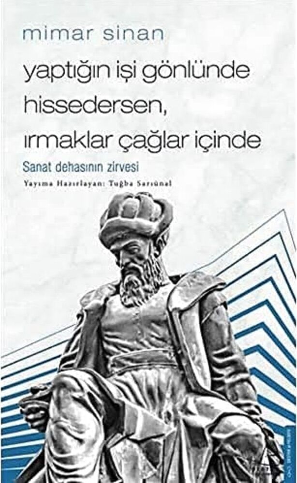 Mimar Sinan - Yaptığın Işi Gönlünde Hissedersen Irmaklar Çağlar Içinde: Sanatsal Dehanın Zirvesi