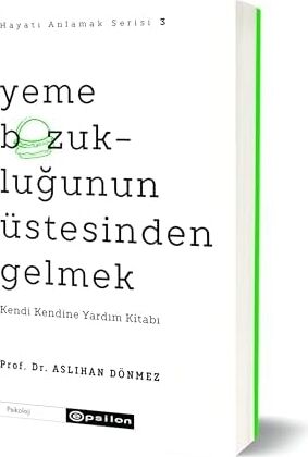 Hayatı Anlamak Serisi 3 - Yeme Bozukluğunun Üstesinden Gelmek: Kendi Kendine Yardım Kitabı