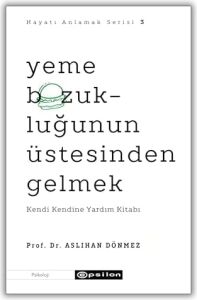 Hayatı Anlamak Serisi 3 - Yeme Bozukluğunun Üstesinden Gelmek: Kendi Kendine Yardım Kitabı
