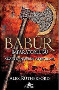 Babür Imparatorluğu: Kuzeyden Gelen Akıncılar: (Babür Imparatorluğu Serisi 1)