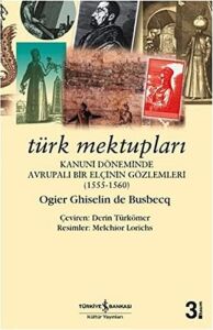 Türk Mektupları: Kanuni Döneminde Bir Elçinin Gözlemleri (1555-1560)