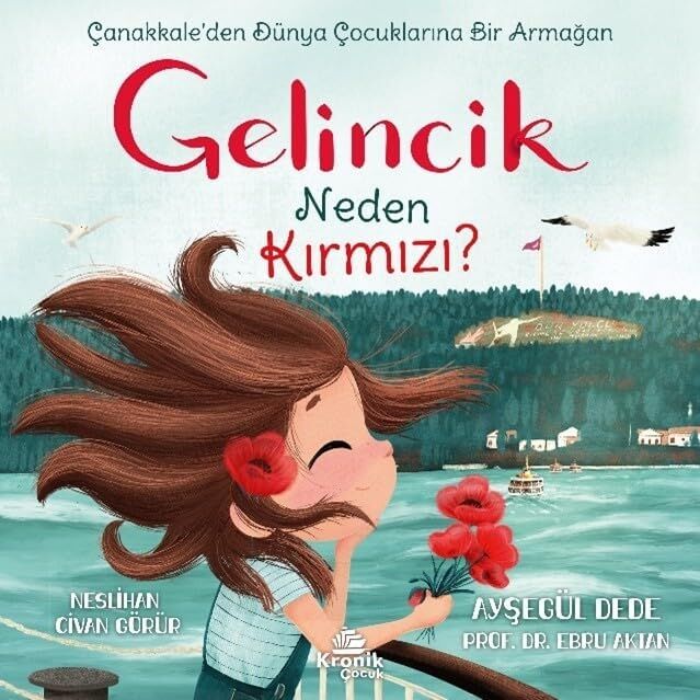 Gelincik Neden Kırmızı?: Çanakkale’den Dünya Çocuklarına Bir Armağan