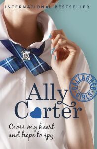 Gallagher Girls: Cross My Heart And Hope To Spy: Book 2: The Million Copy Selling Series Set At An Elite Boarding School For Spies