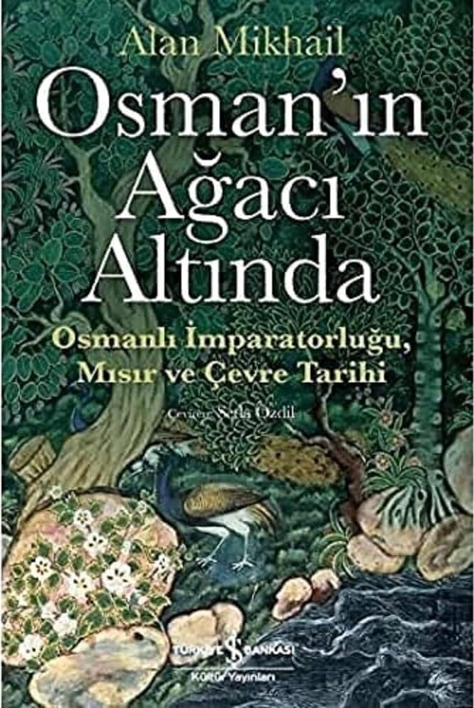 Osman’ın Ağacı Altında: Osmanlı Imparatorluğu Mısır ve Çevre Tarihi