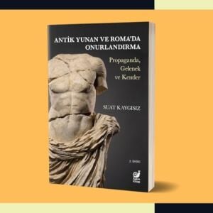 Antik Yunan ve Roma'da Onurlandırma: Propaganda, Gelenek ve Kentler