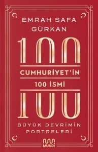 Cumhuriyetin 100 Ismi: Büyük Devrimin Portreleri