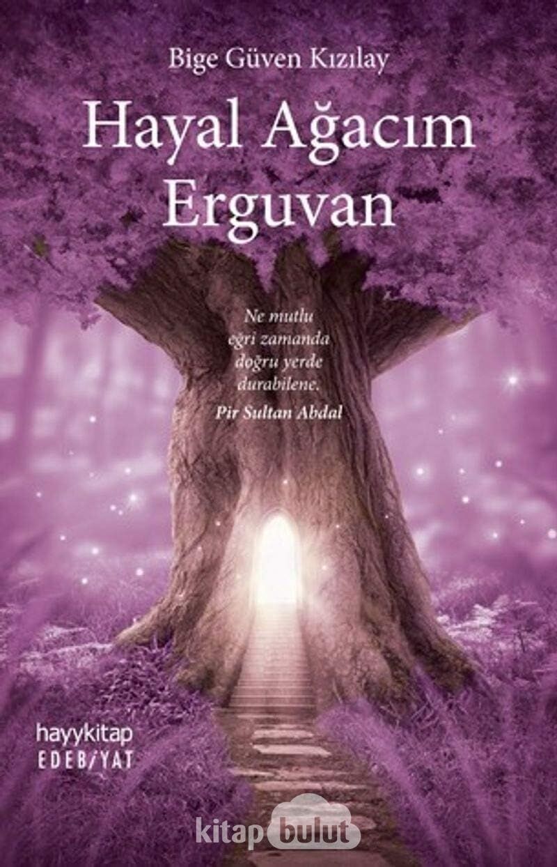 Hayal Ağacım Erguvan: Ne Mutlu Eğri Zamanda Doğru Yerde Durabilene. - Pir Sultan Abdal (Kapak Değişebilir)