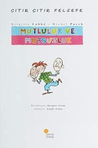 Çıtır Çıtır Felsefe - Mutluluk ve Mutsuzluk: 4, 5, 6. Sınıflar