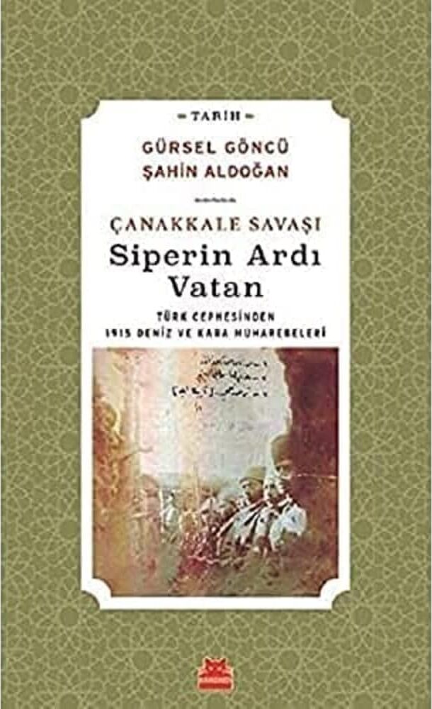 Çanakkale Savaşı Siperin Ardı Vatan: Türk Cephesinden 1915 Deniz ve Kara Muharebeleri