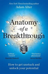 Anatomy Of A Breakthrough: How To Get Unstuck And Unlock Your Potential