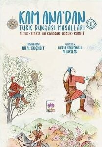 Kam Ana'dan Türk Dünyası Masalları 1: Altay - Kıbrıs - Azerbaycan - Uygur - Rumeli