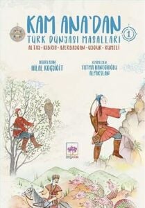Kam Ana'dan Türk Dünyası Masalları 1: Altay - Kıbrıs - Azerbaycan - Uygur - Rumeli