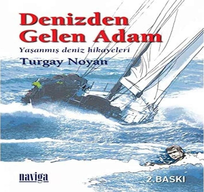 Denizden Gelen Adam: Yaşanmış Deniz Hikayeleri 1