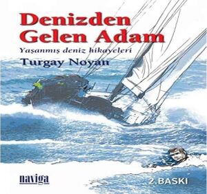 Denizden Gelen Adam: Yaşanmış Deniz Hikayeleri 1