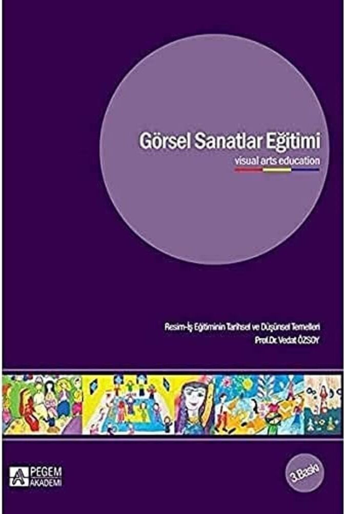 Görsel Sanatlar Eğitimi: Resim-Iş Eğitiminin Tarihsel ve Düşünsel Temelleri