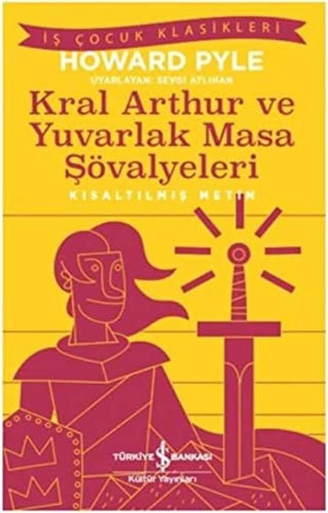 Kral Arthur ve Yuvarlak Masa Şövalyeleri: Kısaltılmış Metin