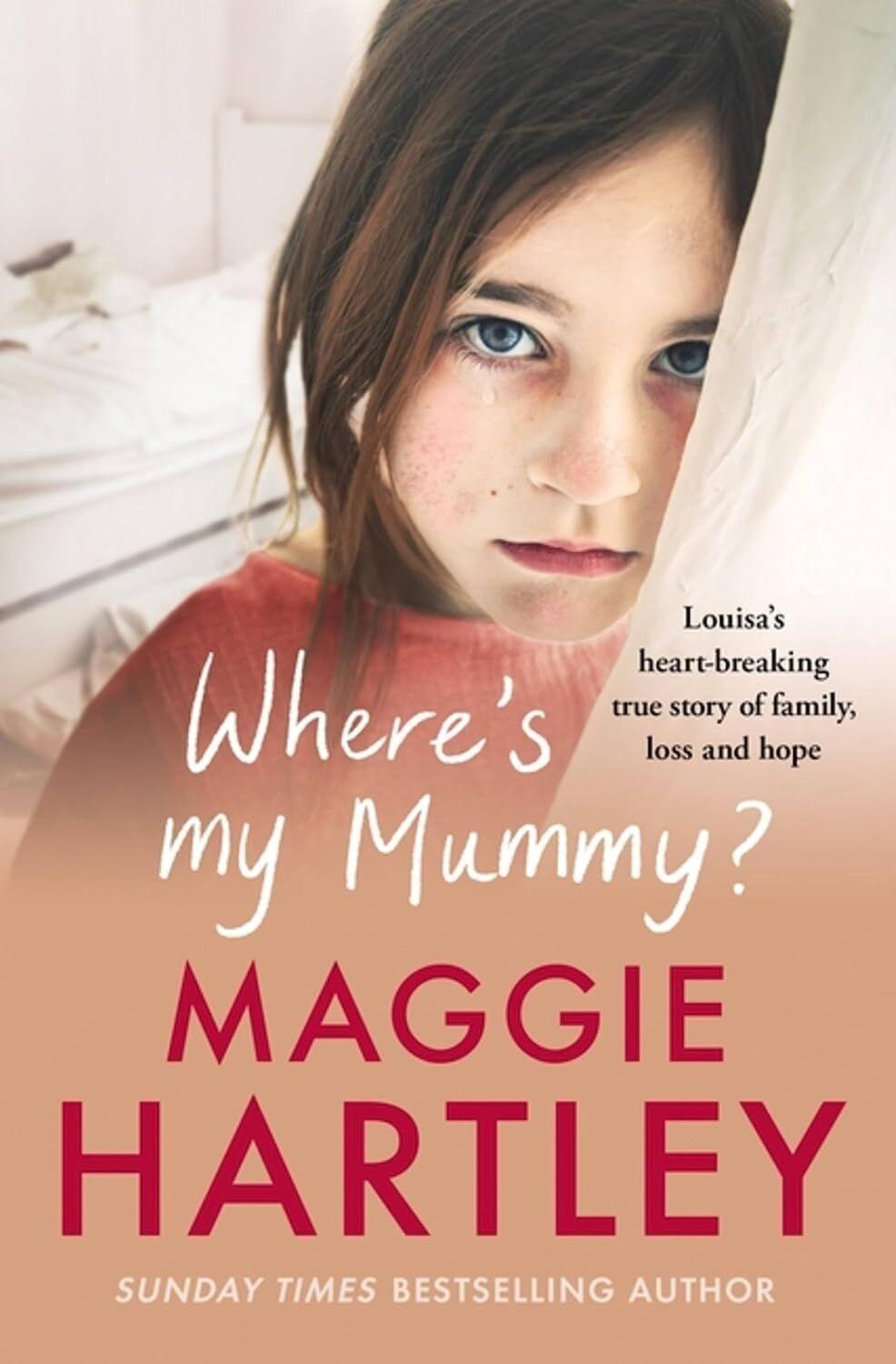 Where's My Mummy: Louisa's Heart-Breaking True Story Of Family, Loss And Hope
