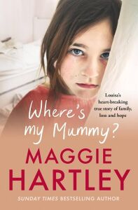 Where's My Mummy: Louisa's Heart-Breaking True Story Of Family, Loss And Hope