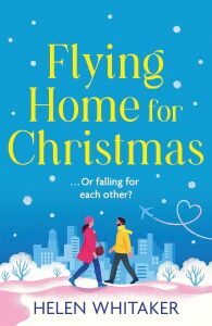 Flying Home For Christmas: A Totally Charming And Hilarious Christmas Rom Com To Warm Your Heart!